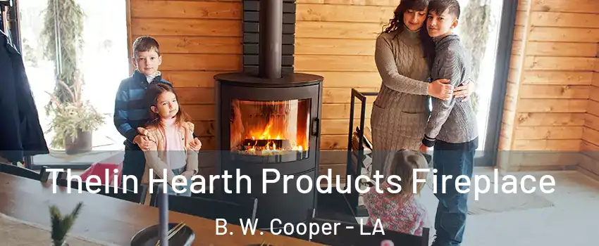 Thelin Hearth Products Fireplace B. W. Cooper - LA