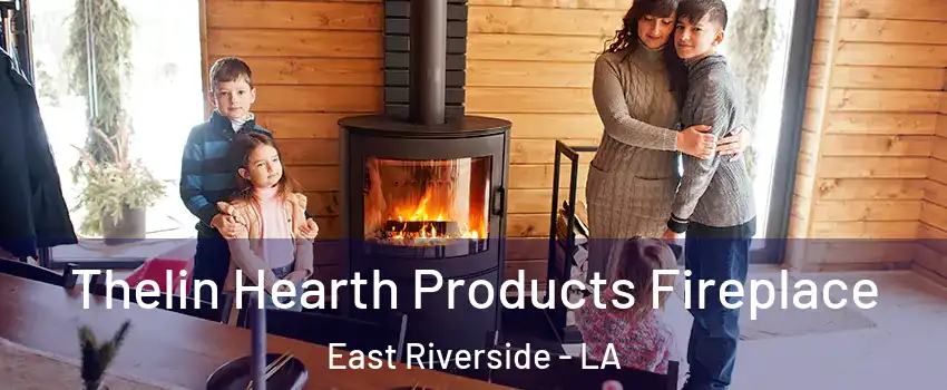 Thelin Hearth Products Fireplace East Riverside - LA