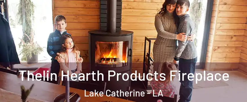 Thelin Hearth Products Fireplace Lake Catherine - LA