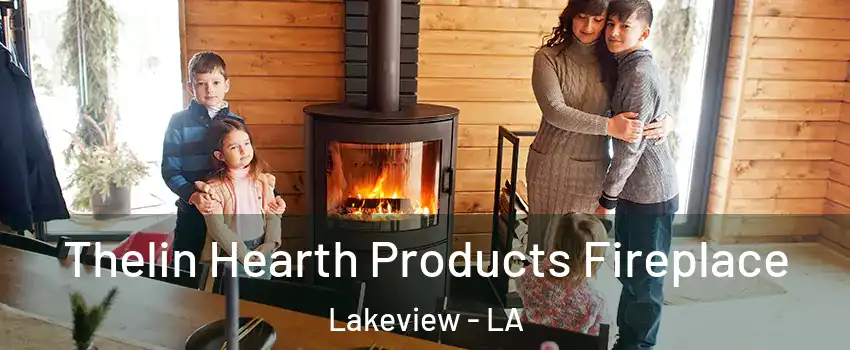 Thelin Hearth Products Fireplace Lakeview - LA