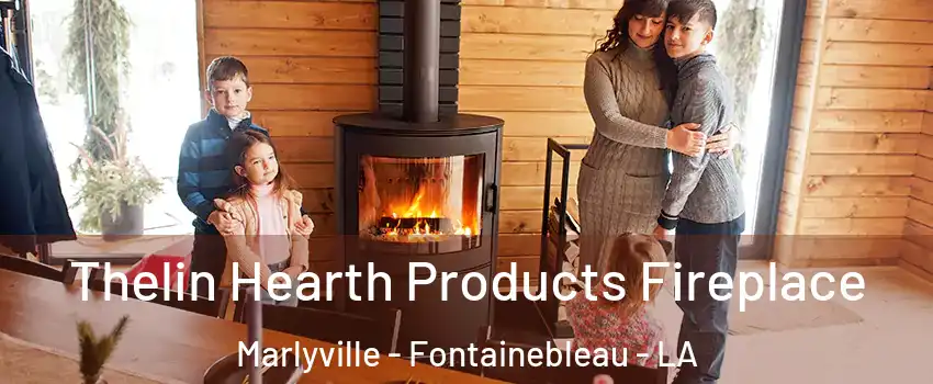 Thelin Hearth Products Fireplace Marlyville - Fontainebleau - LA