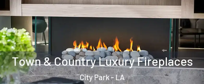 Town & Country Luxury Fireplaces City Park - LA