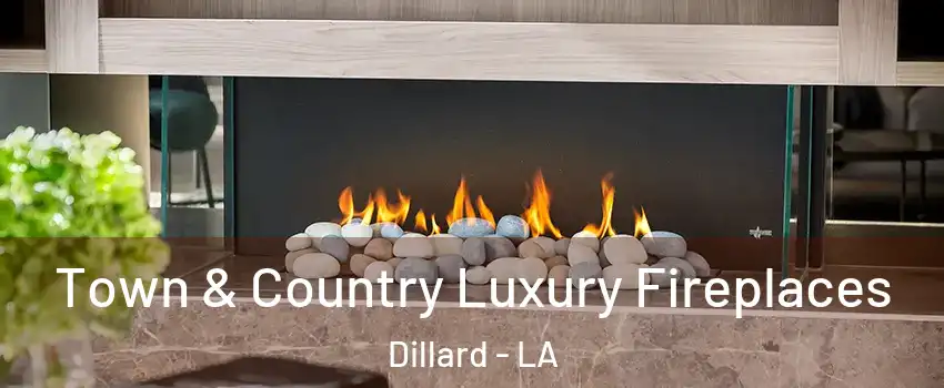 Town & Country Luxury Fireplaces Dillard - LA