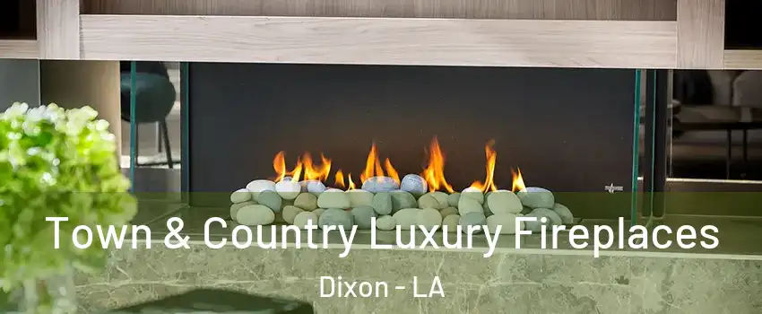 Town & Country Luxury Fireplaces Dixon - LA