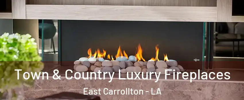 Town & Country Luxury Fireplaces East Carrollton - LA