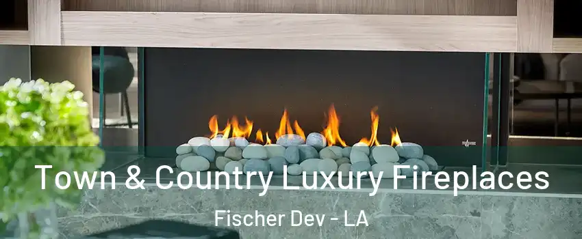 Town & Country Luxury Fireplaces Fischer Dev - LA