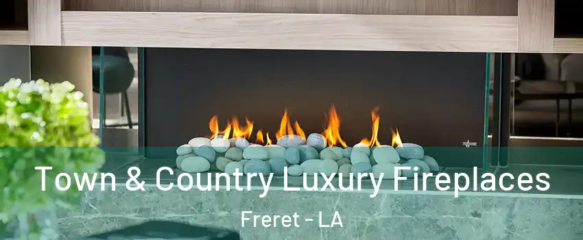 Town & Country Luxury Fireplaces Freret - LA