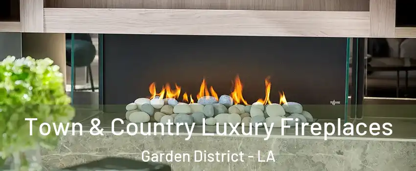 Town & Country Luxury Fireplaces Garden District - LA