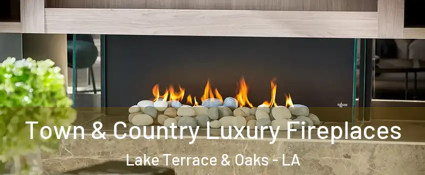 Town & Country Luxury Fireplaces Lake Terrace & Oaks - LA