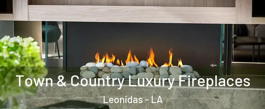 Town & Country Luxury Fireplaces Leonidas - LA