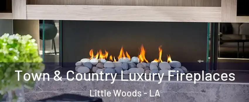 Town & Country Luxury Fireplaces Little Woods - LA