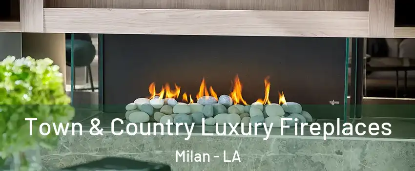 Town & Country Luxury Fireplaces Milan - LA