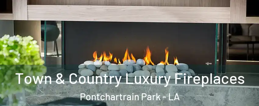 Town & Country Luxury Fireplaces Pontchartrain Park - LA