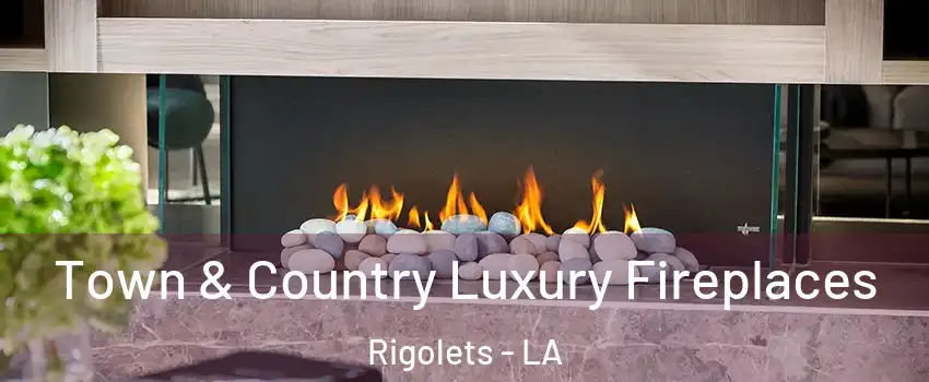 Town & Country Luxury Fireplaces Rigolets - LA