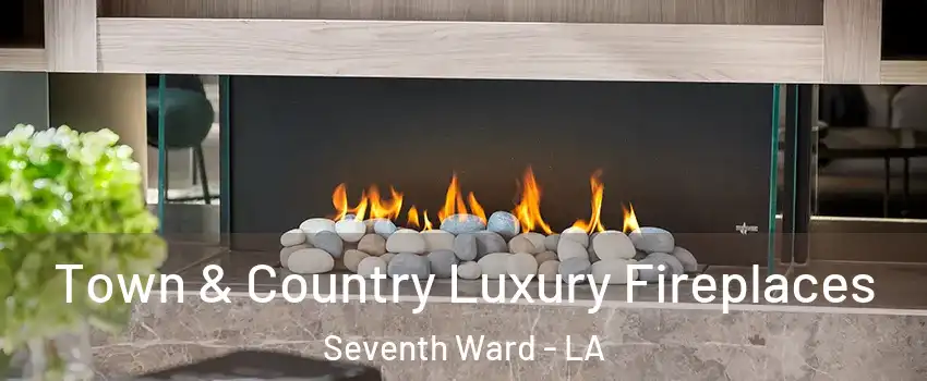 Town & Country Luxury Fireplaces Seventh Ward - LA