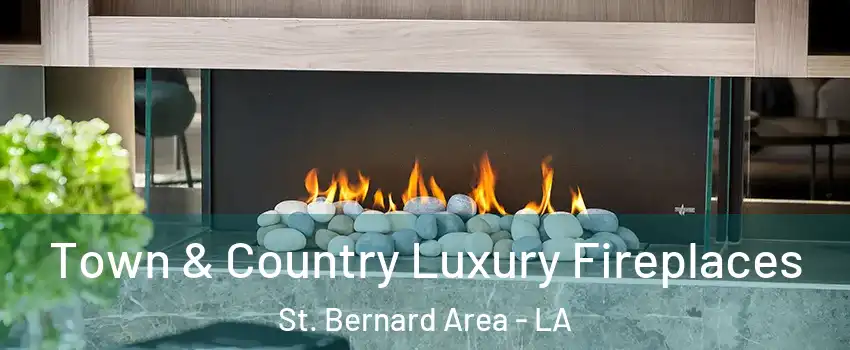 Town & Country Luxury Fireplaces St. Bernard Area - LA