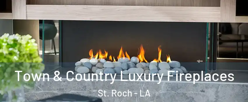 Town & Country Luxury Fireplaces St. Roch - LA