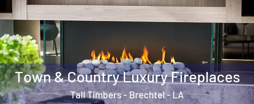 Town & Country Luxury Fireplaces Tall Timbers - Brechtel - LA