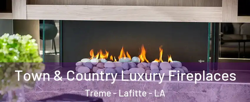 Town & Country Luxury Fireplaces Treme - Lafitte - LA