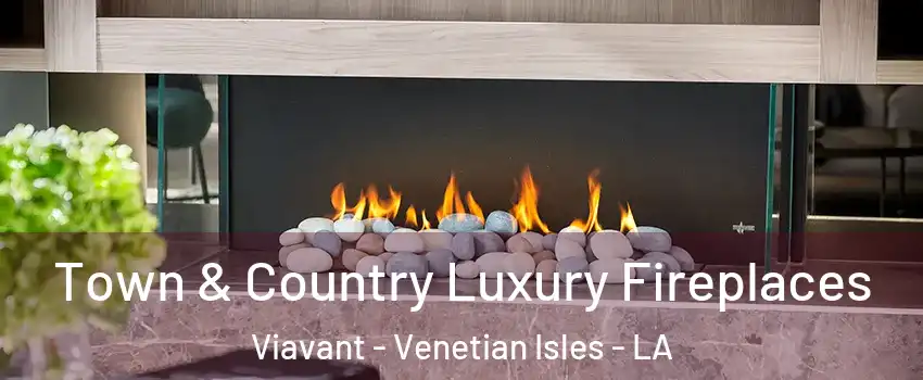 Town & Country Luxury Fireplaces Viavant - Venetian Isles - LA