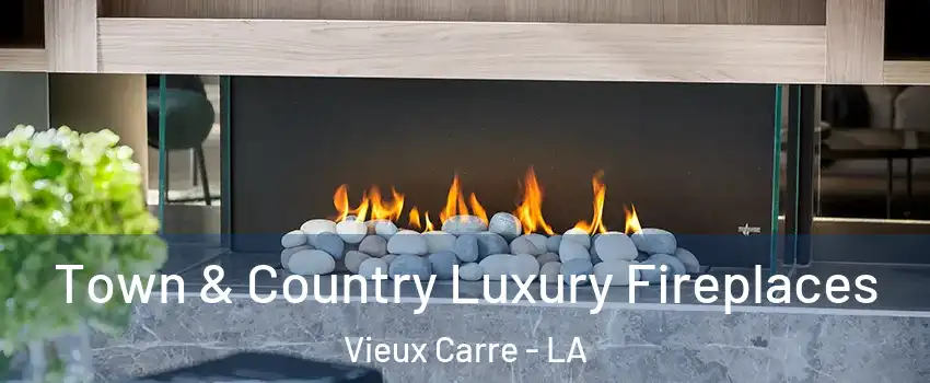 Town & Country Luxury Fireplaces Vieux Carre - LA