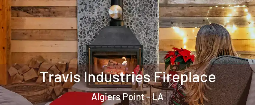 Travis Industries Fireplace Algiers Point - LA