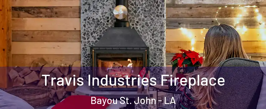 Travis Industries Fireplace Bayou St. John - LA