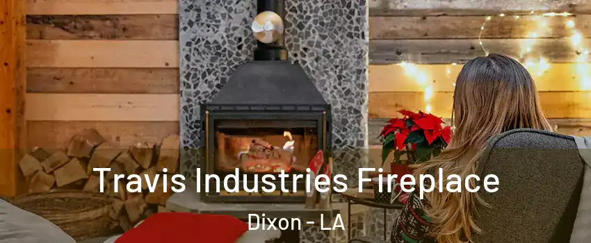 Travis Industries Fireplace Dixon - LA