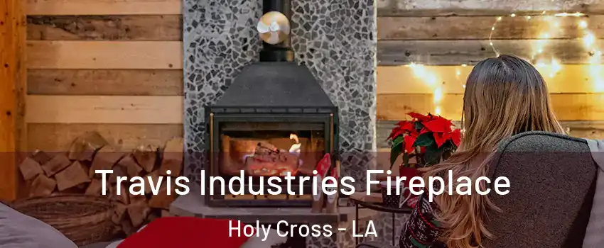 Travis Industries Fireplace Holy Cross - LA