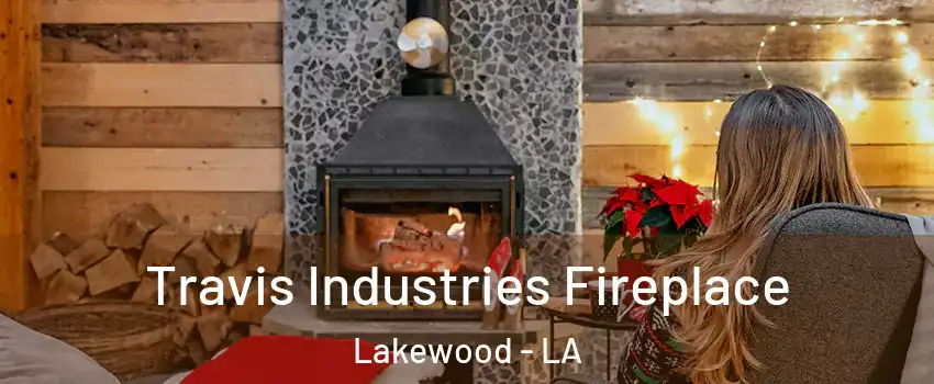 Travis Industries Fireplace Lakewood - LA