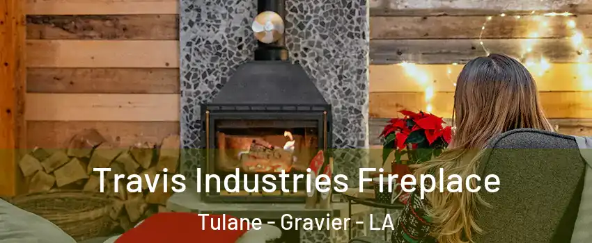 Travis Industries Fireplace Tulane - Gravier - LA