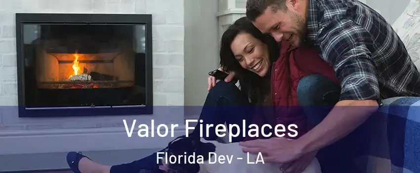 Valor Fireplaces Florida Dev - LA