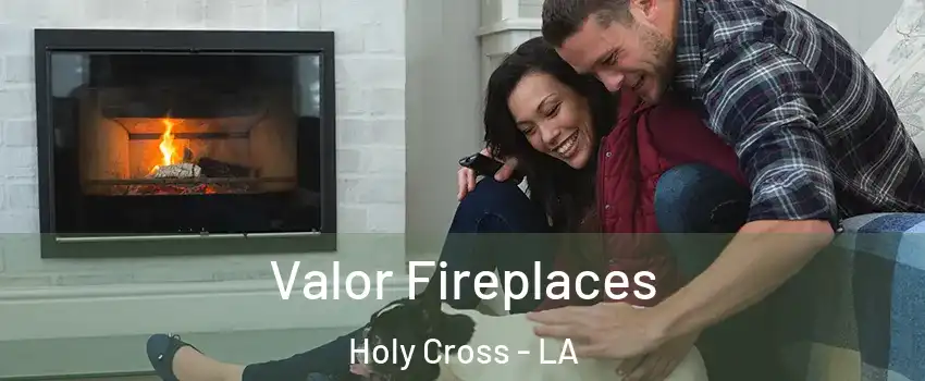 Valor Fireplaces Holy Cross - LA