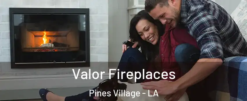 Valor Fireplaces Pines Village - LA