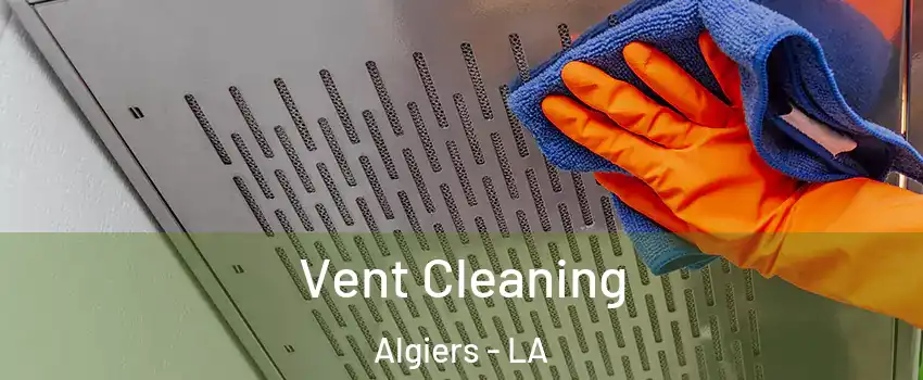 Vent Cleaning Algiers - LA