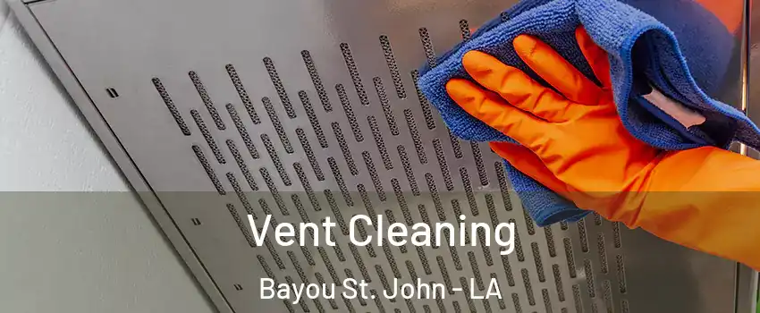 Vent Cleaning Bayou St. John - LA