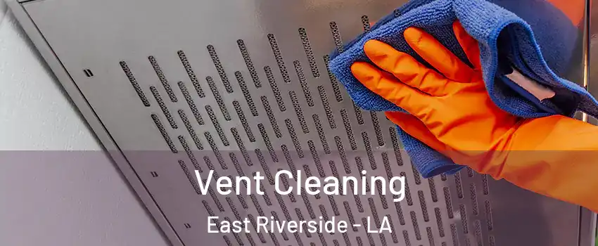 Vent Cleaning East Riverside - LA