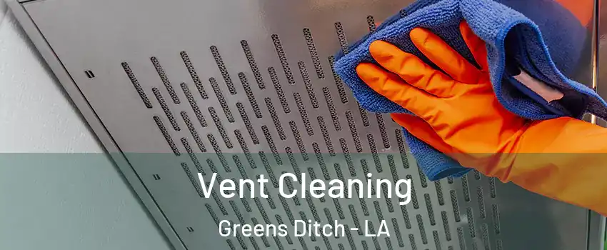 Vent Cleaning Greens Ditch - LA