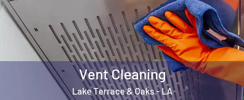 Vent Cleaning Lake Terrace & Oaks - LA