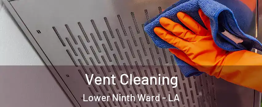 Vent Cleaning Lower Ninth Ward - LA