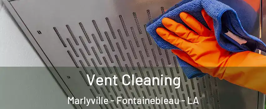 Vent Cleaning Marlyville - Fontainebleau - LA