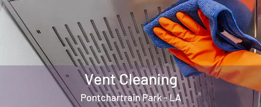 Vent Cleaning Pontchartrain Park - LA