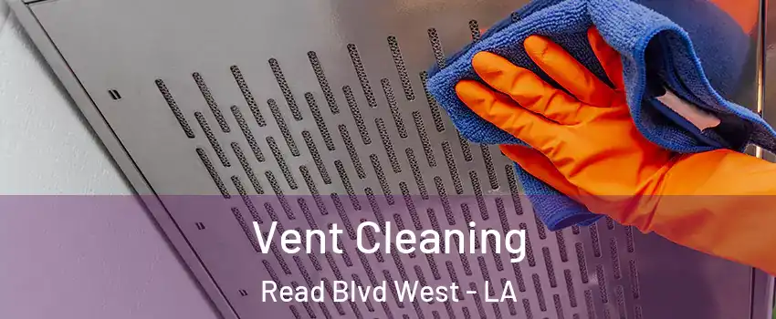 Vent Cleaning Read Blvd West - LA