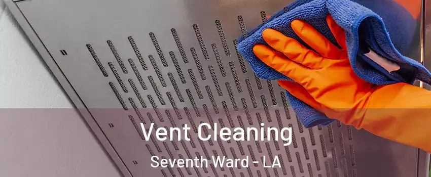 Vent Cleaning Seventh Ward - LA