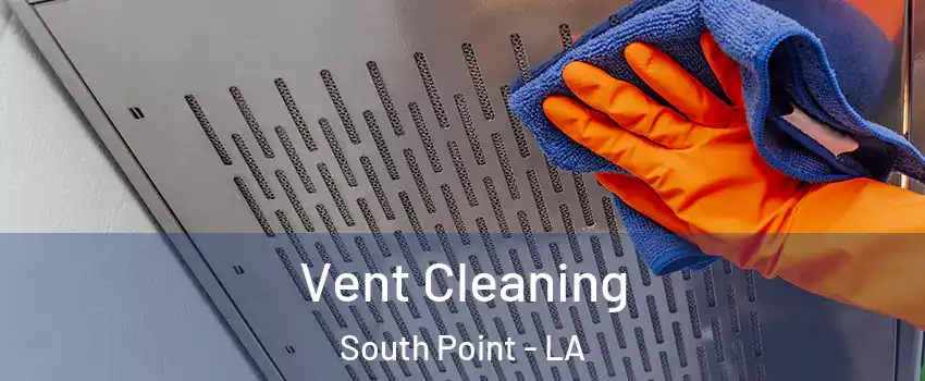 Vent Cleaning South Point - LA