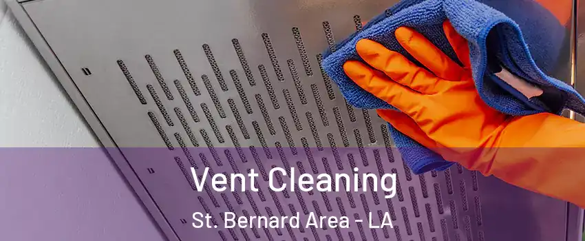 Vent Cleaning St. Bernard Area - LA