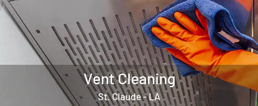 Vent Cleaning St. Claude - LA