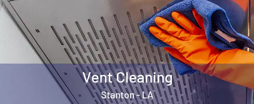 Vent Cleaning Stanton - LA