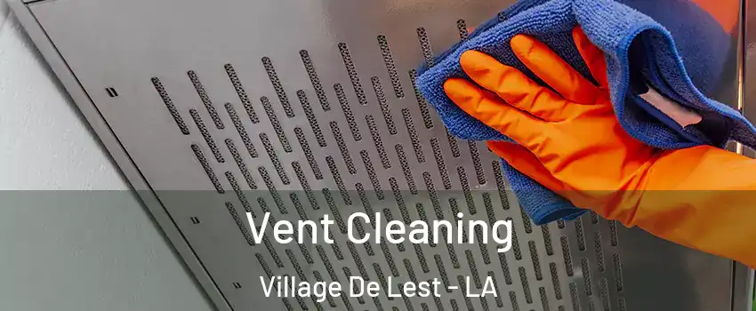 Vent Cleaning Village De Lest - LA