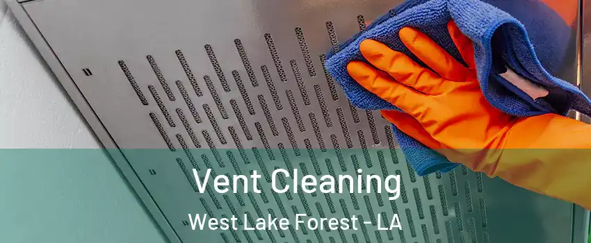 Vent Cleaning West Lake Forest - LA